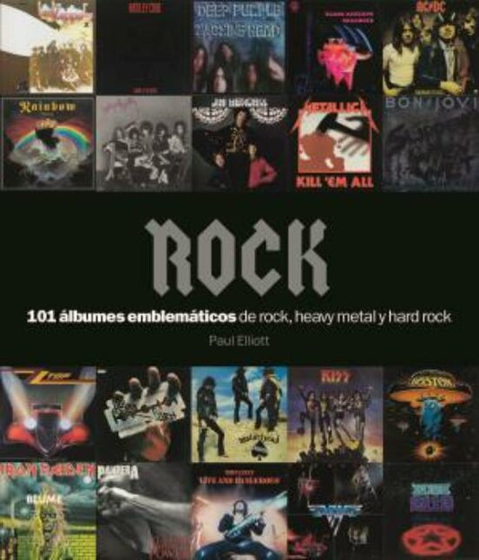 Rock: 101 álbumes emblemáticos de rock, heavy metal y hard rock - Paul Elliot