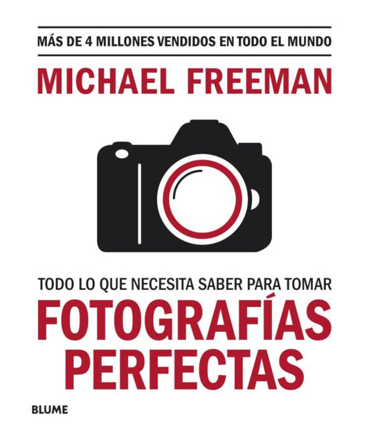 Todo lo que necesitas saber para tomar fotografías perfectas - Michael Freeman