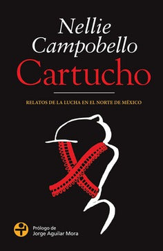 Cartucho. Relatos de la lucha en el Norte de México - NellieCampobello