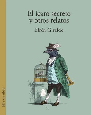 El ícaro secreto y otros relatos - Efrén Giraldo