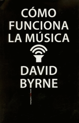 Cómo funciona la música - David Byrne