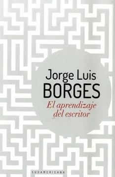 El aprendizaje del escritor - Jorge Luis Borges
