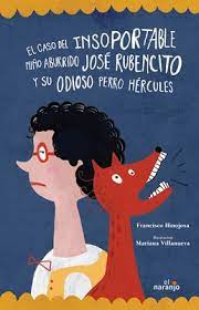 El caso del insoportable niño aburrido José Rubencito y su odioso perro Hércules - Francisco Hinojosa