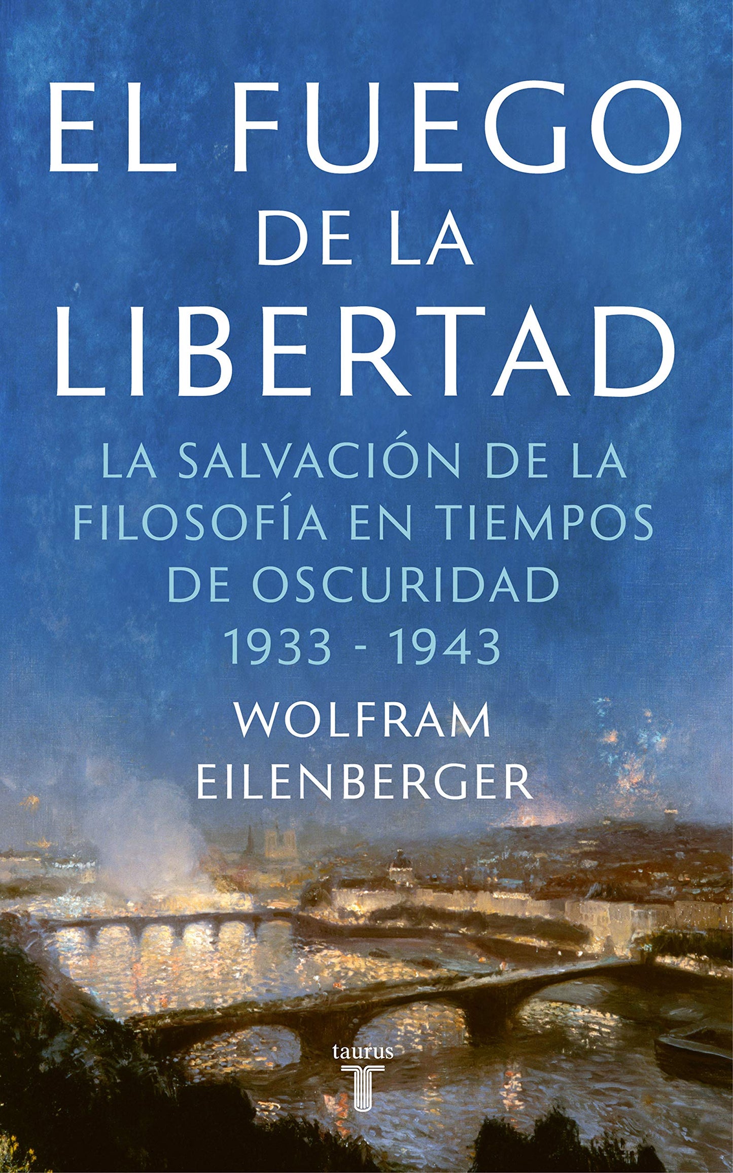 El fuego de la libertad - Wolfram Eilenberger