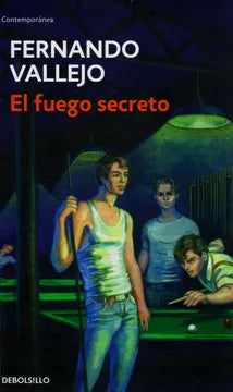 El fuego secreto - Fernando Vallejo