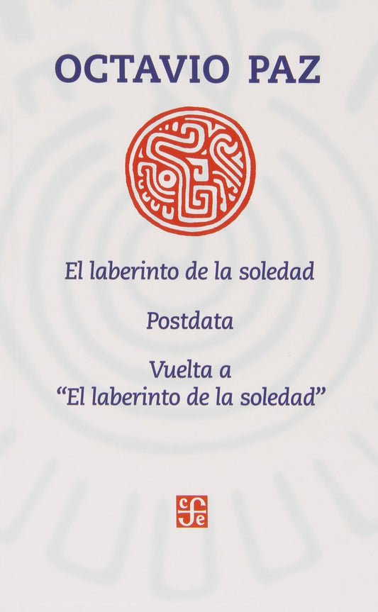 El laberinto de la soledad / Posdata. Vuelta a "El laberinto de la soledad" - Octavio Paz