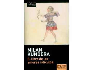 El libro de los amores ridículos - Milan Kundera