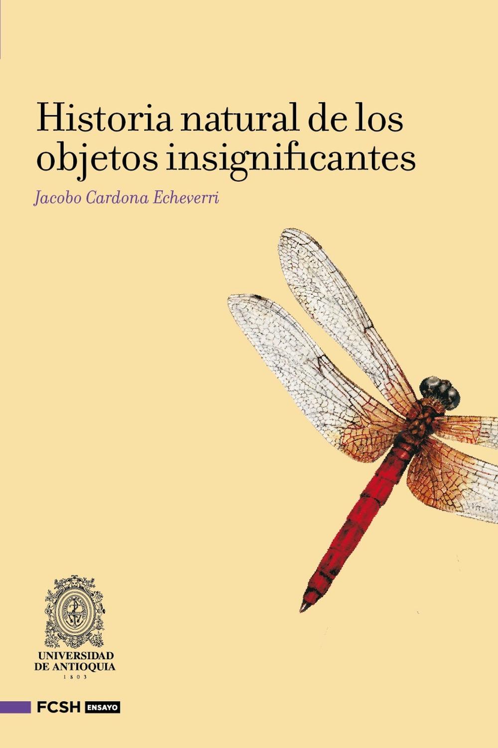 Historia natural de los objetos insignificantes - Jacobo Cardona Echeverri