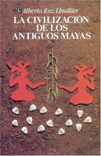 La civilización de los antiguos Mayas - Alberto Ruz Lhuillier