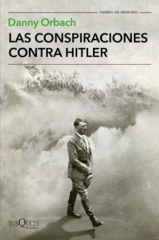 Las conspiraciones contra Hitler - Danny Orbach