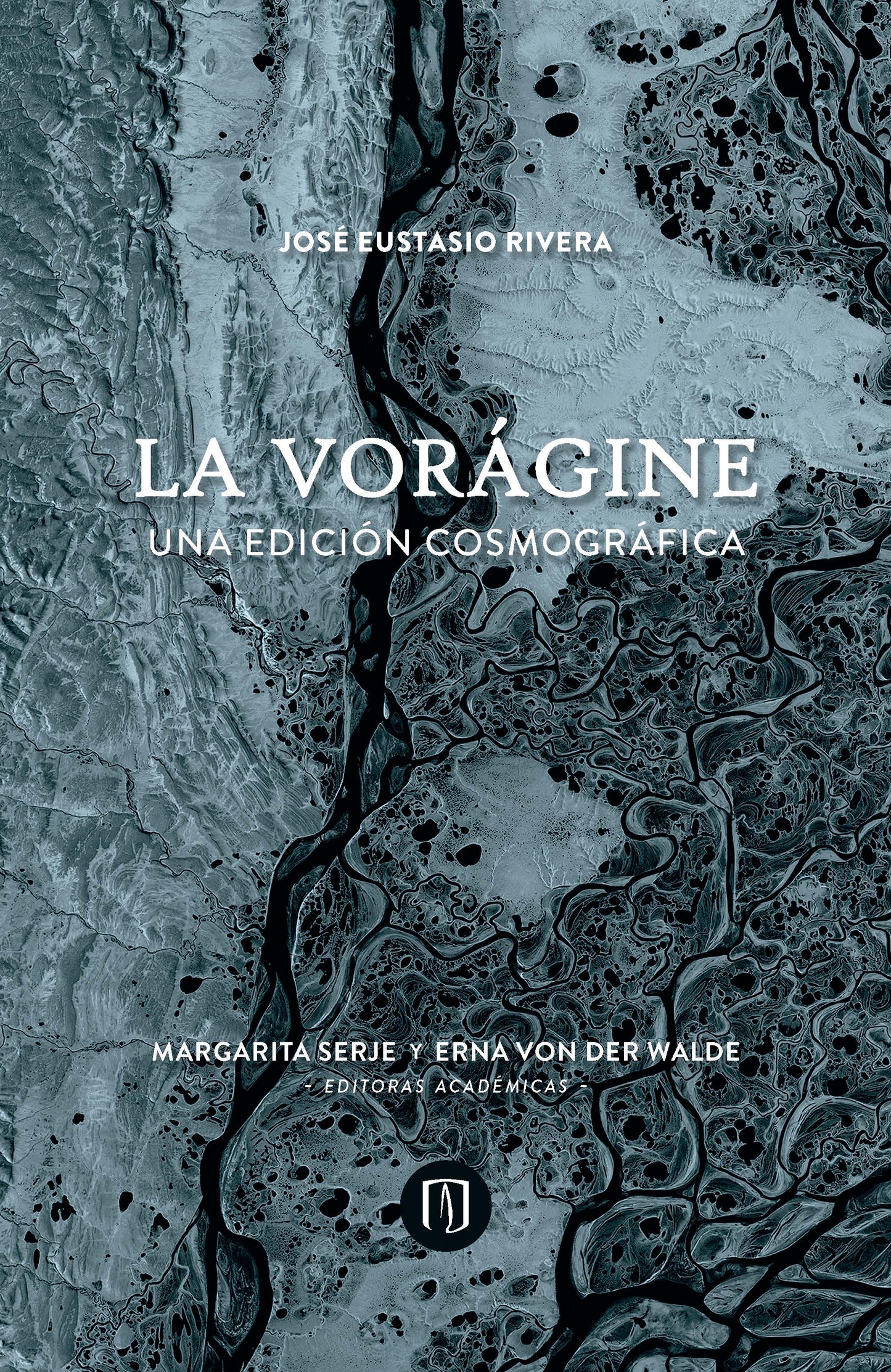 La vorágine. Una edición cosmográfica - José Eustacio Rivera
