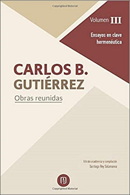 Obras reunidas III (Ensayos en clave hermenéutica) - Carlos B. Gutiérrez