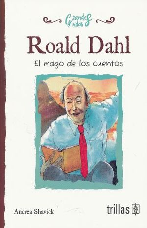Roald Dahl. El mago de los cuentos - Andrea Shavick